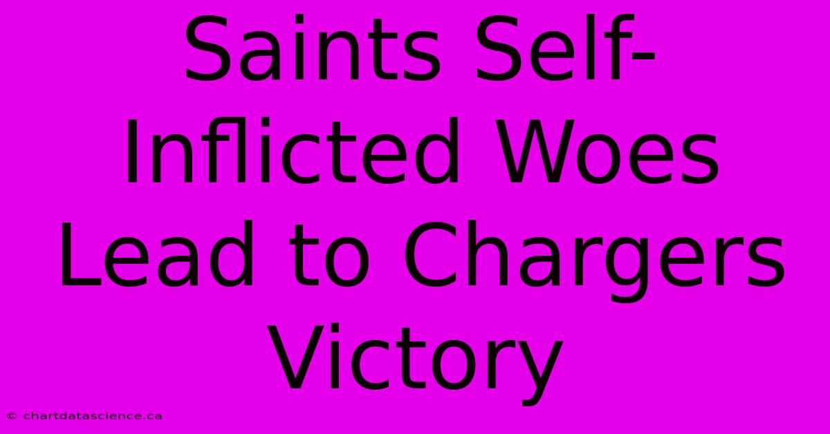 Saints Self-Inflicted Woes Lead To Chargers Victory