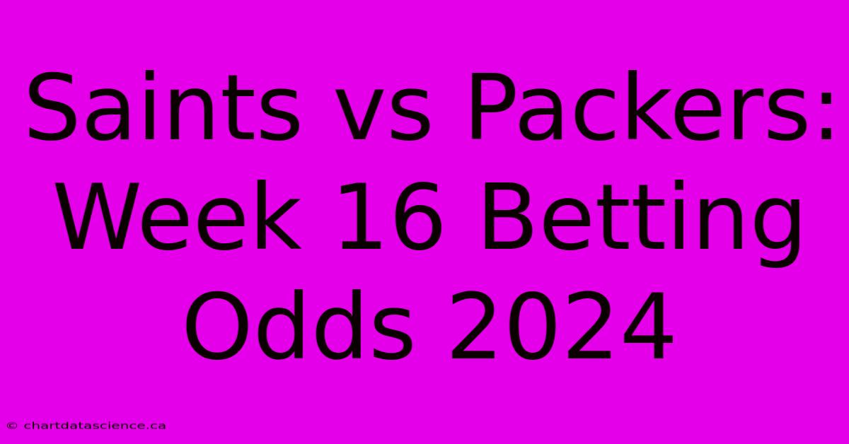 Saints Vs Packers: Week 16 Betting Odds 2024