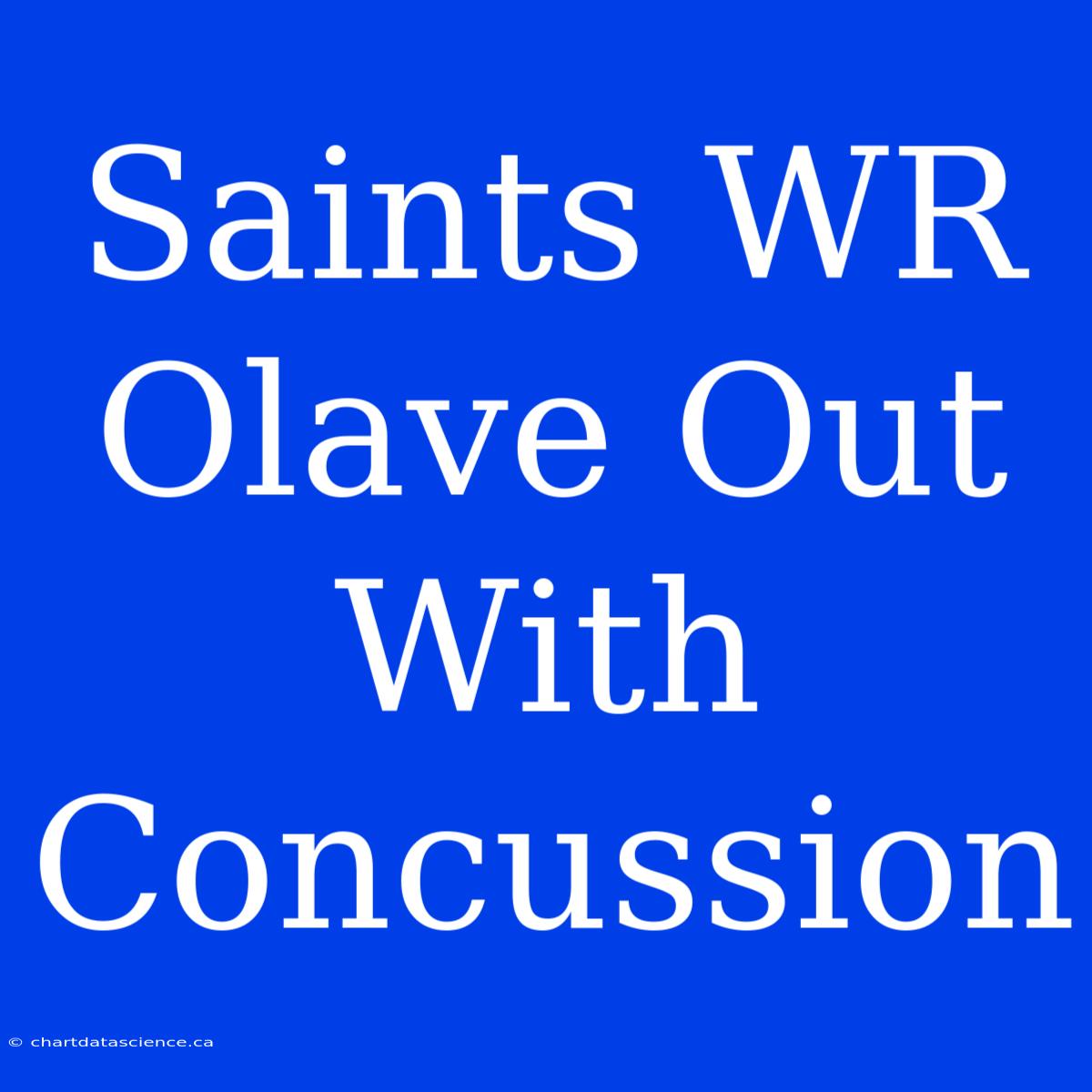 Saints WR Olave Out With Concussion