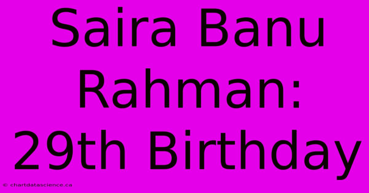 Saira Banu Rahman: 29th Birthday