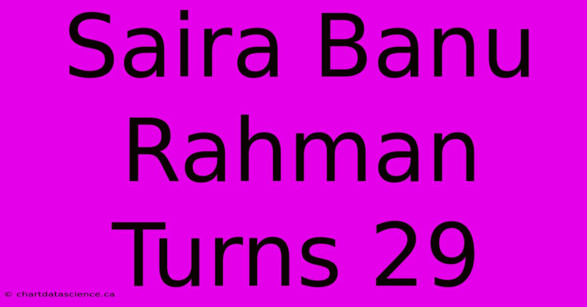 Saira Banu Rahman Turns 29