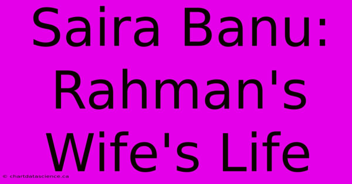 Saira Banu: Rahman's Wife's Life