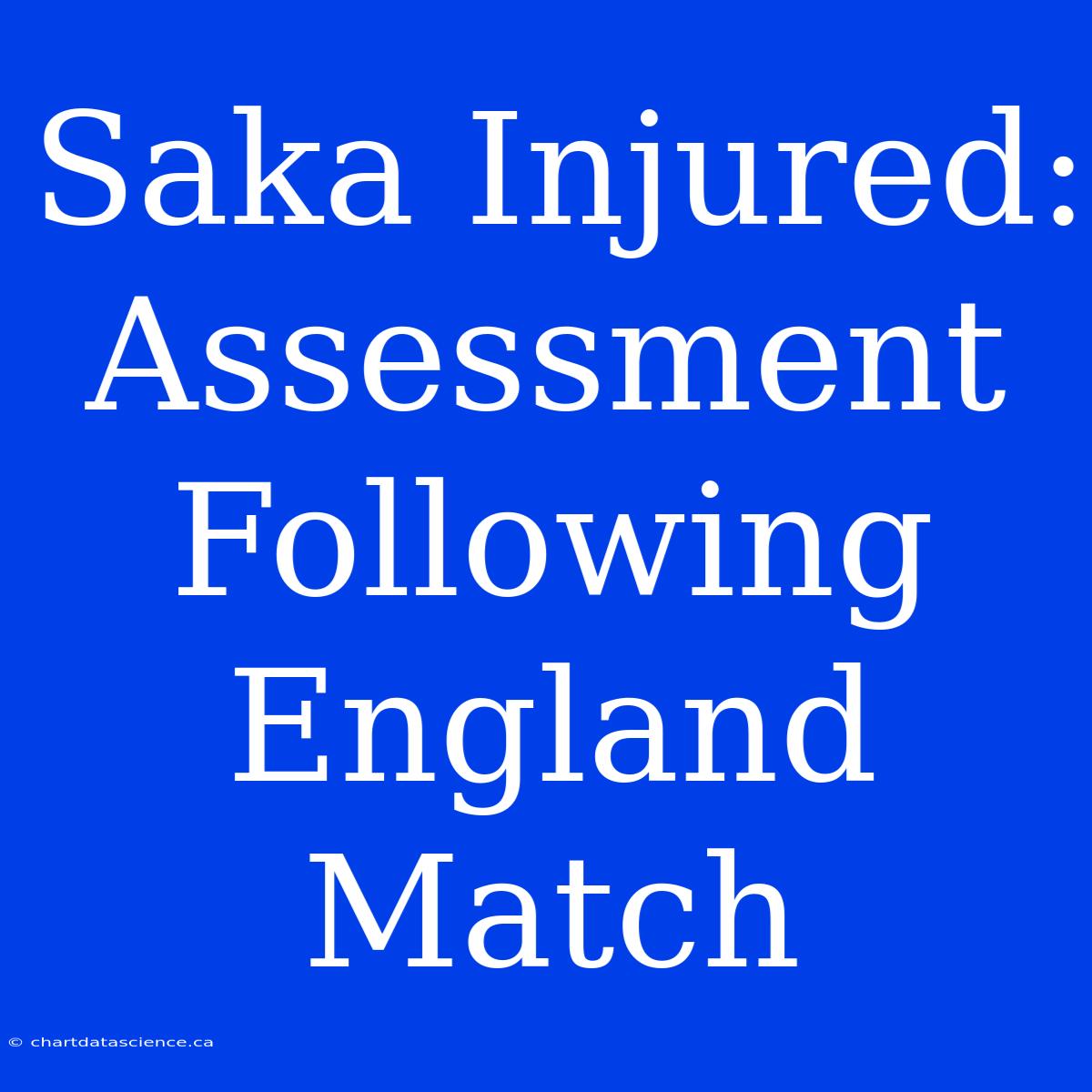 Saka Injured: Assessment Following England Match