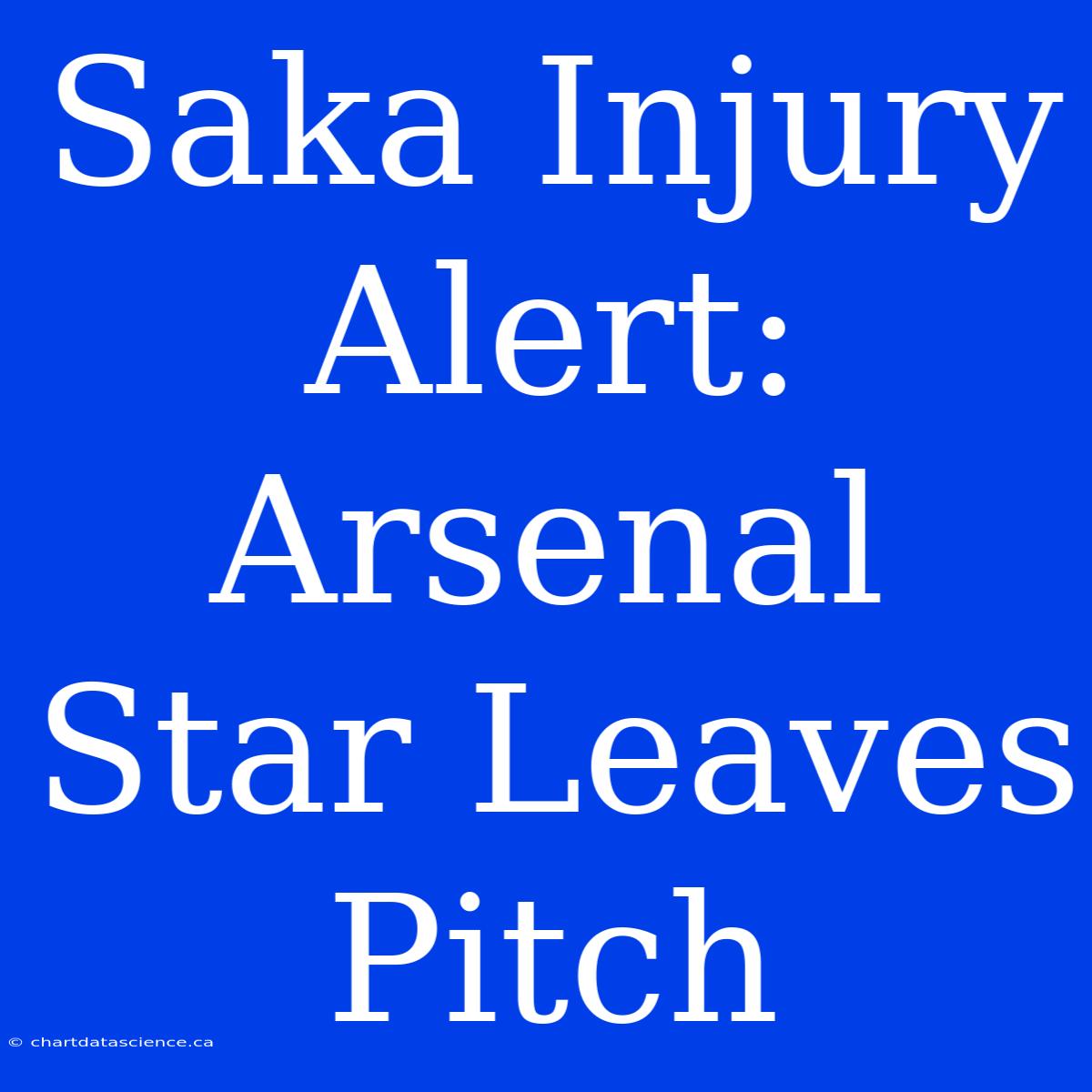 Saka Injury Alert: Arsenal Star Leaves Pitch