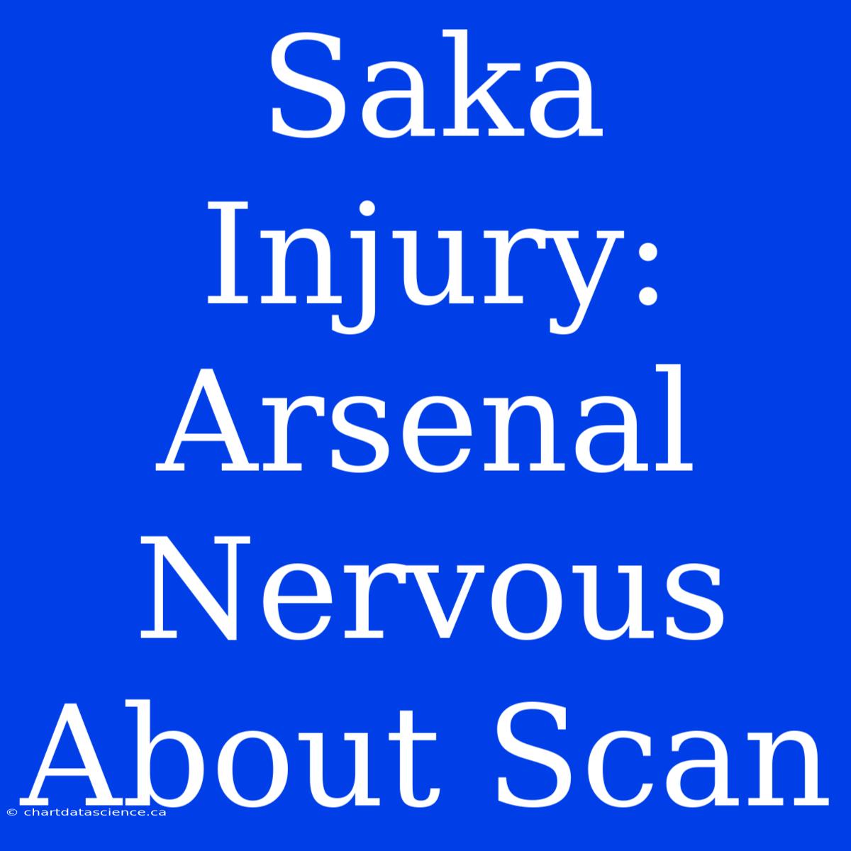 Saka Injury: Arsenal Nervous About Scan