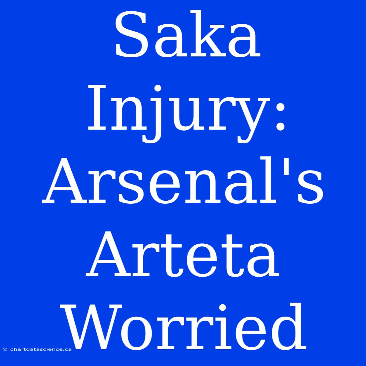 Saka Injury: Arsenal's Arteta Worried