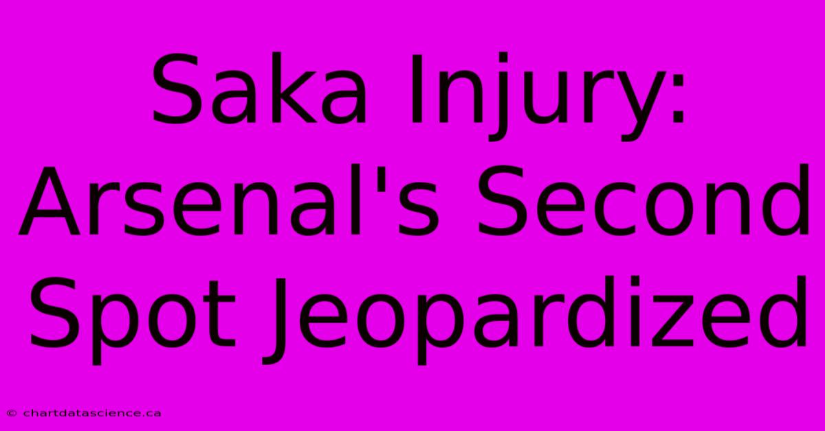 Saka Injury: Arsenal's Second Spot Jeopardized