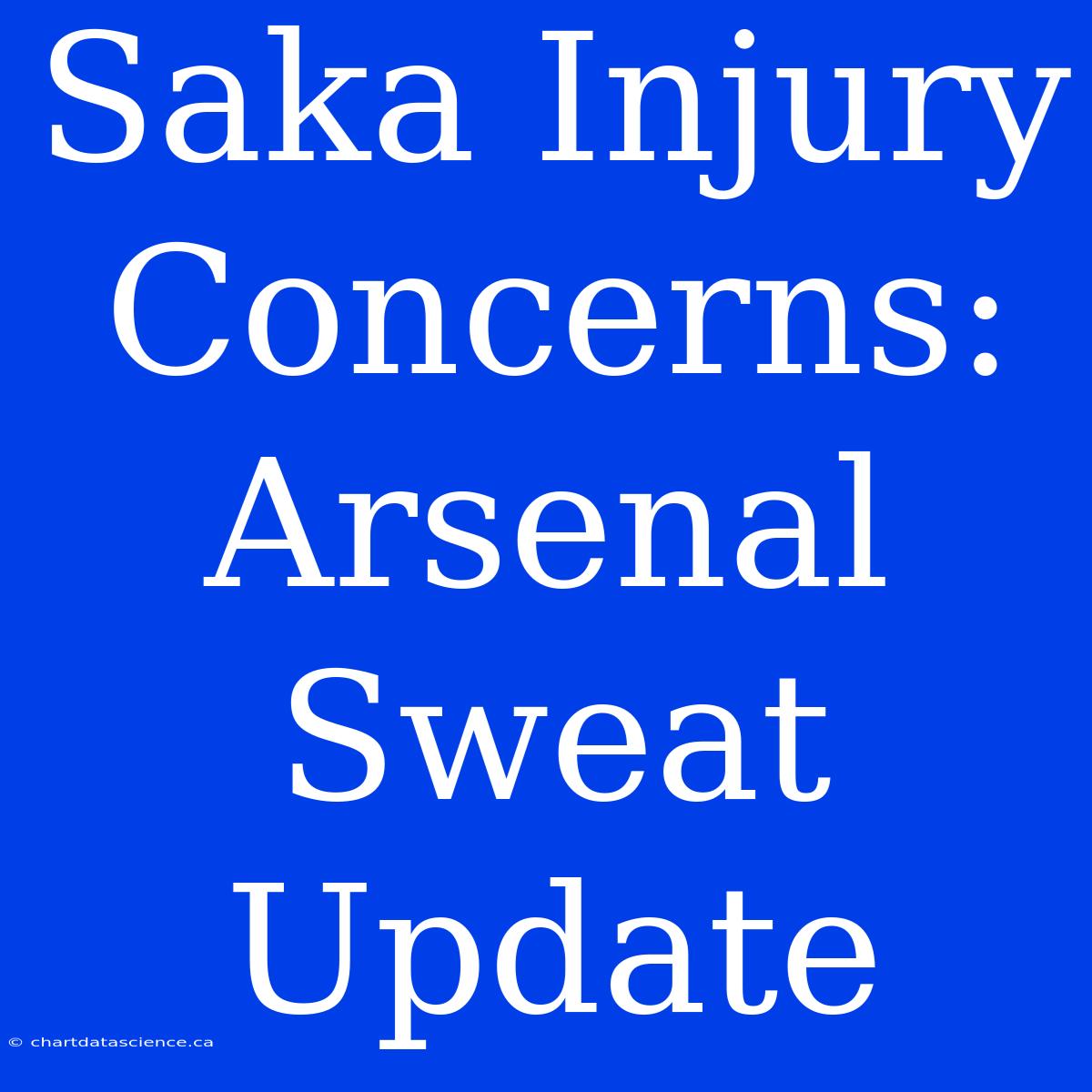 Saka Injury Concerns: Arsenal Sweat Update