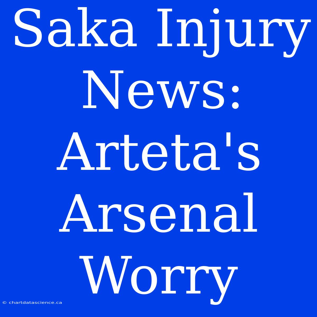 Saka Injury News: Arteta's Arsenal Worry