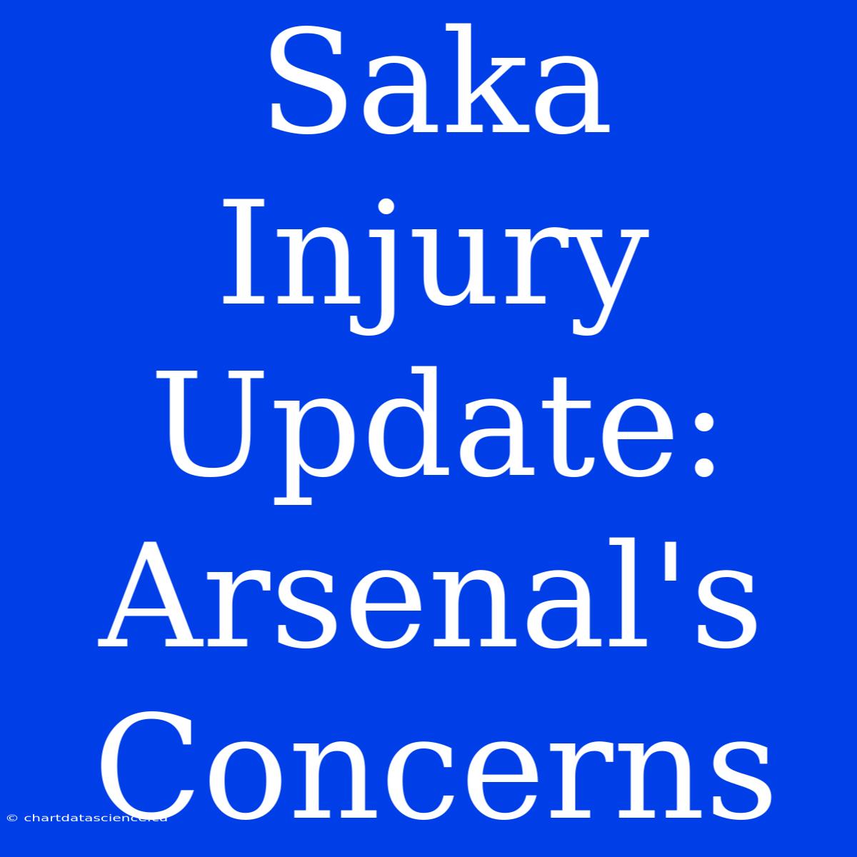 Saka Injury Update: Arsenal's Concerns