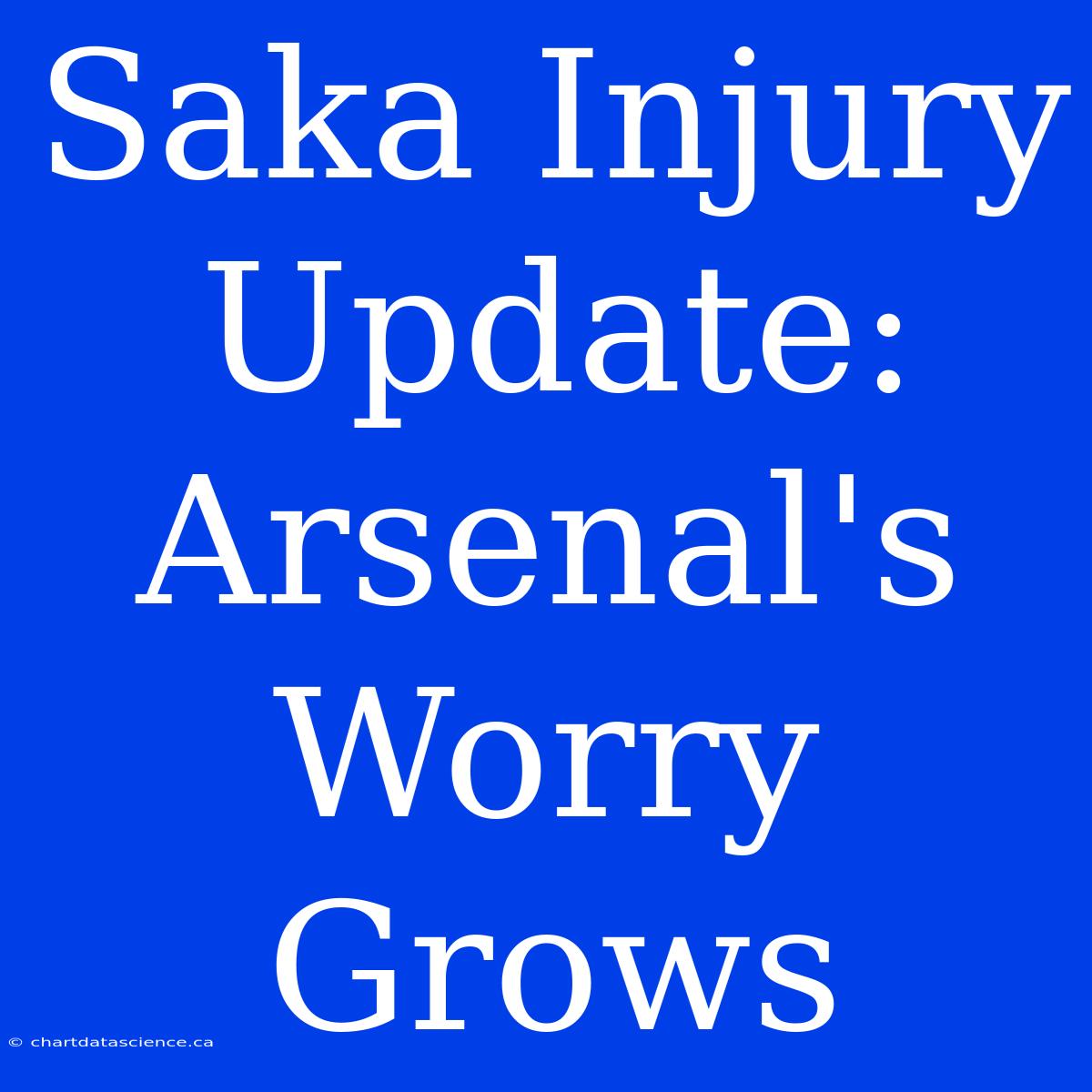 Saka Injury Update: Arsenal's Worry Grows