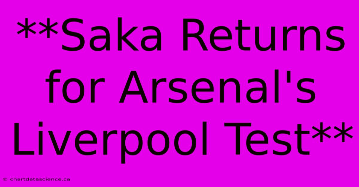 **Saka Returns For Arsenal's Liverpool Test**