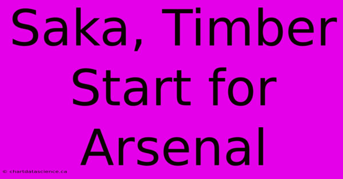 Saka, Timber Start For Arsenal 