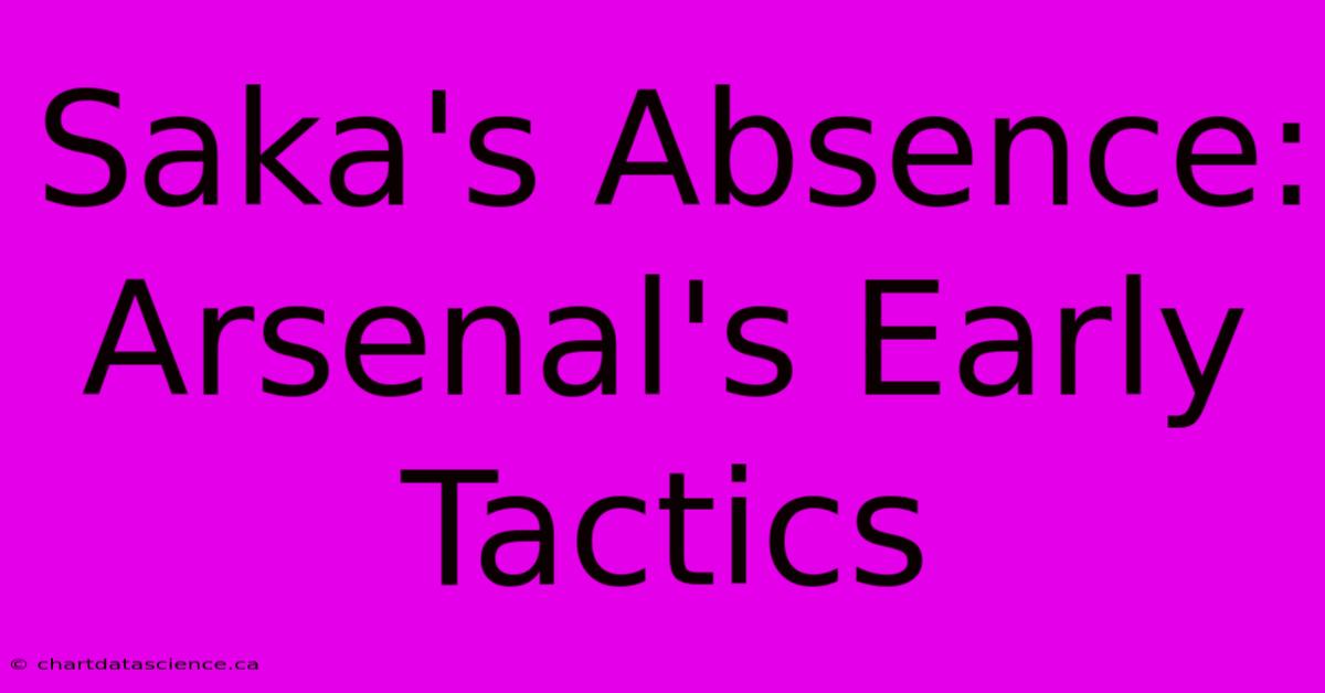 Saka's Absence: Arsenal's Early Tactics