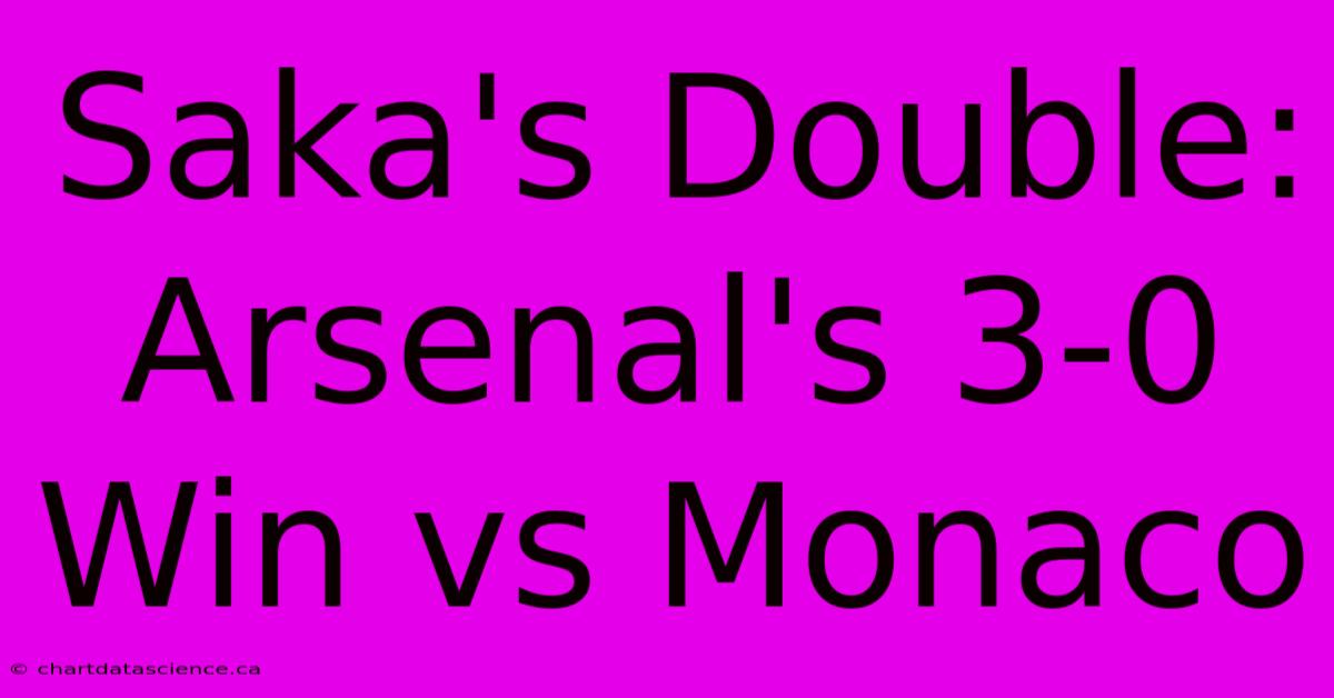 Saka's Double: Arsenal's 3-0 Win Vs Monaco