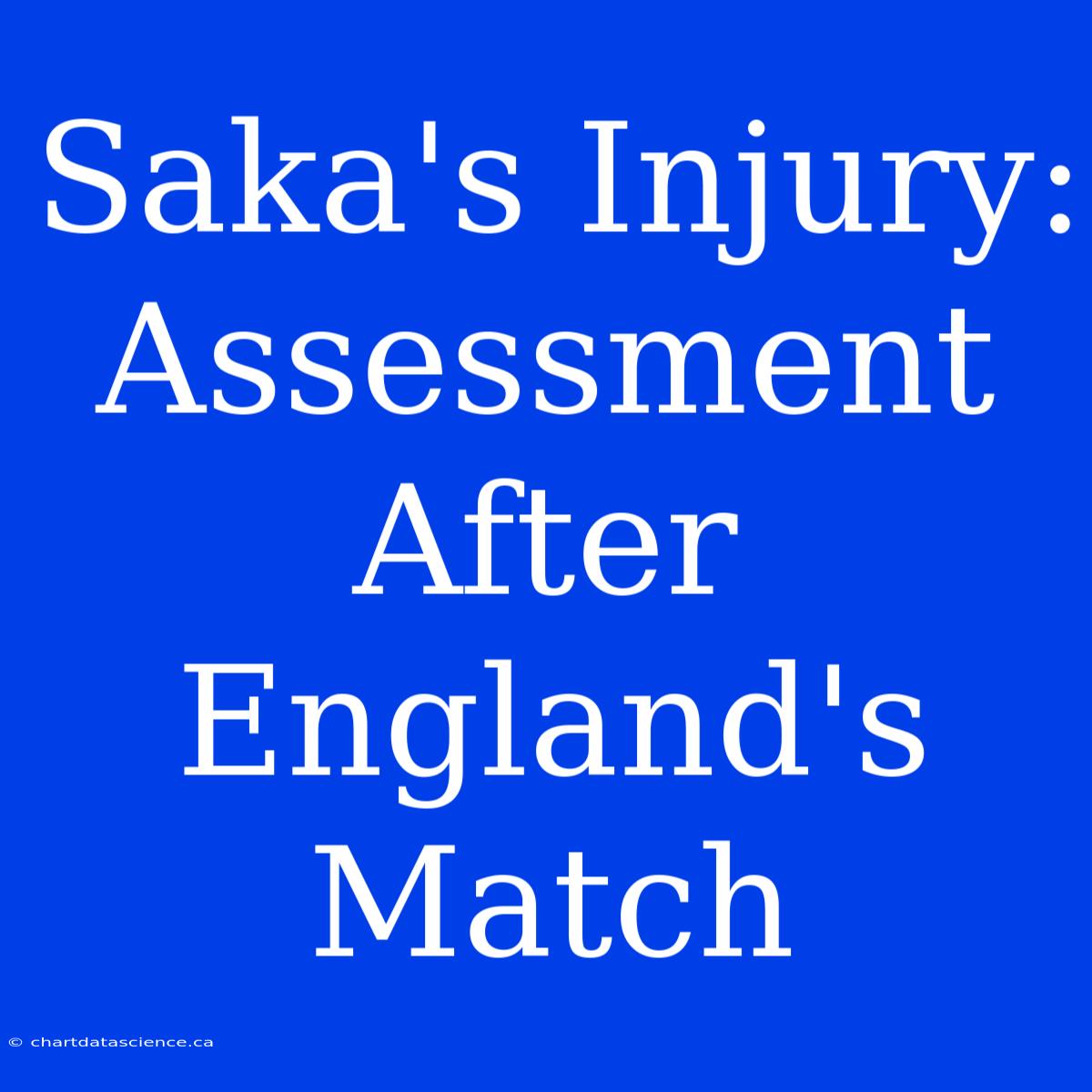 Saka's Injury: Assessment After England's Match