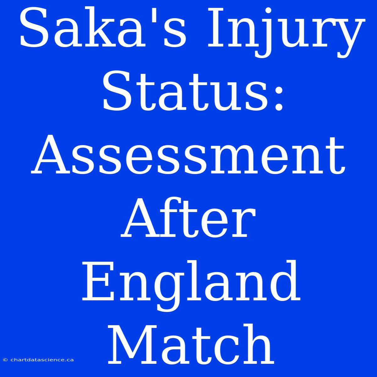 Saka's Injury Status: Assessment After England Match