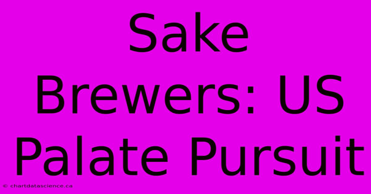 Sake Brewers: US Palate Pursuit