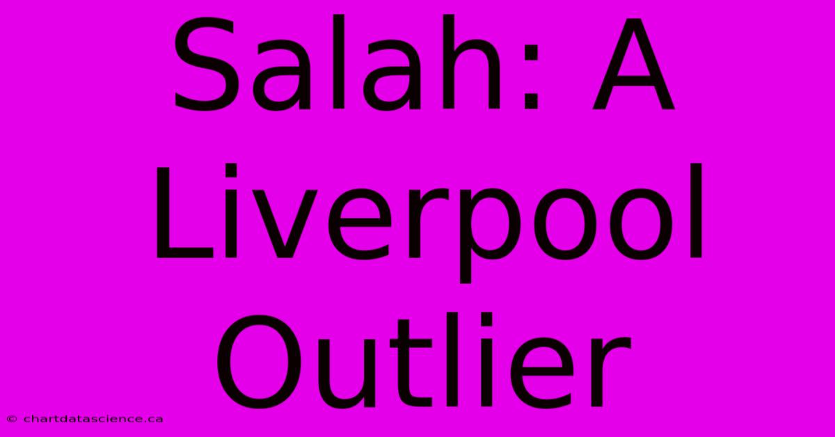 Salah: A Liverpool Outlier