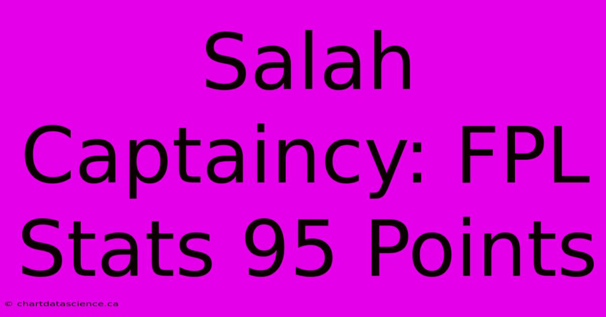 Salah Captaincy: FPL Stats 95 Points