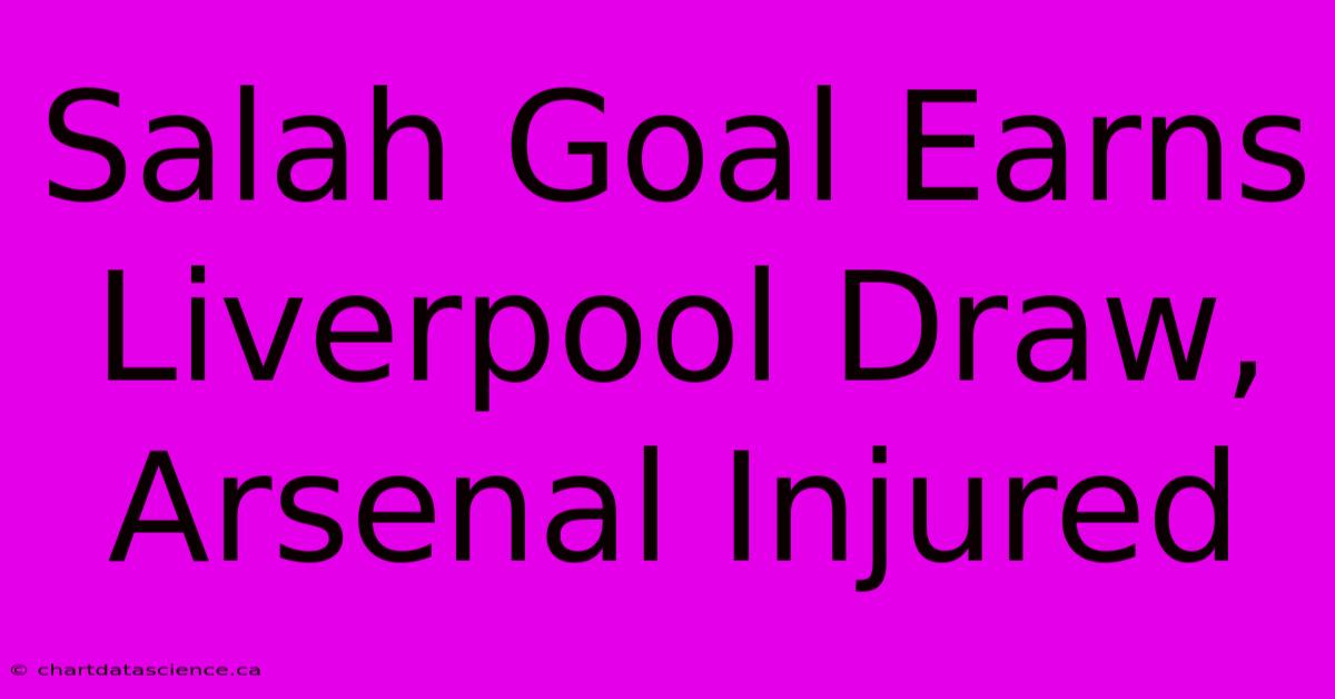 Salah Goal Earns Liverpool Draw, Arsenal Injured