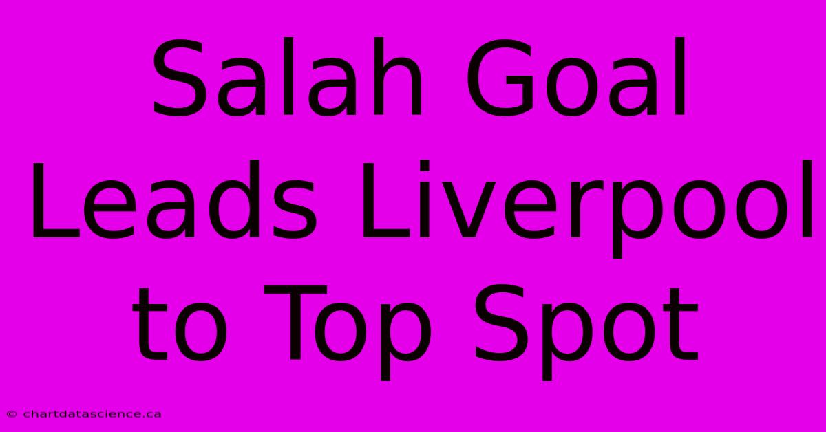 Salah Goal Leads Liverpool To Top Spot 