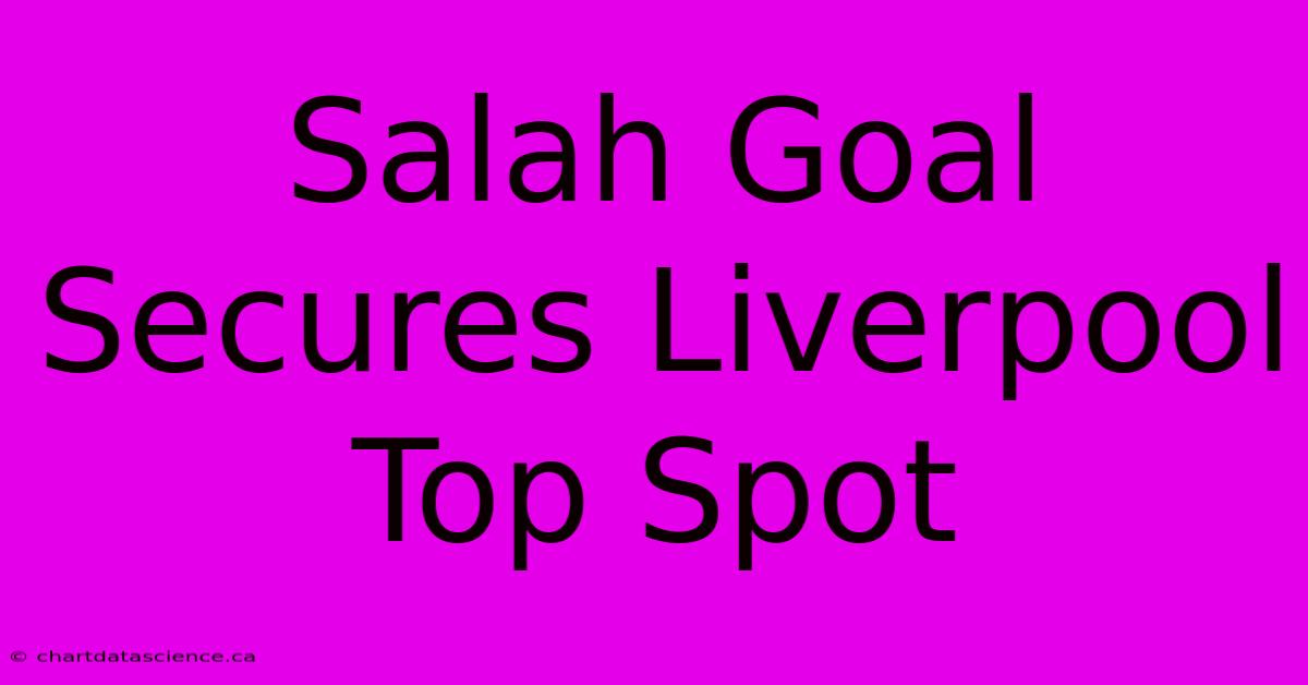 Salah Goal Secures Liverpool Top Spot