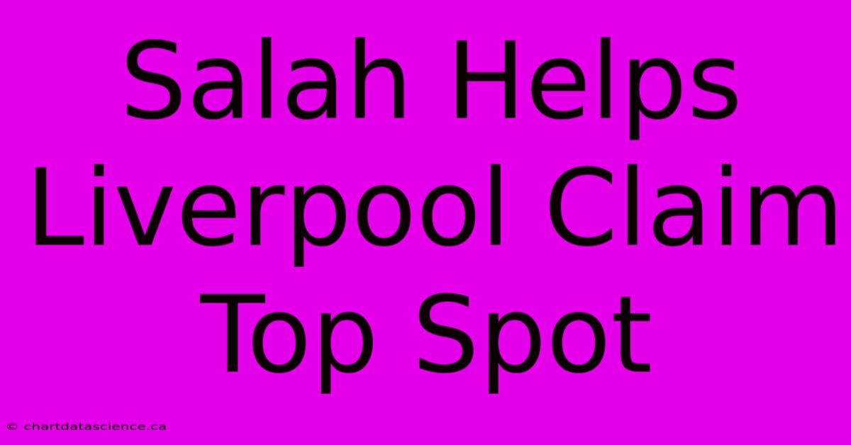 Salah Helps Liverpool Claim Top Spot