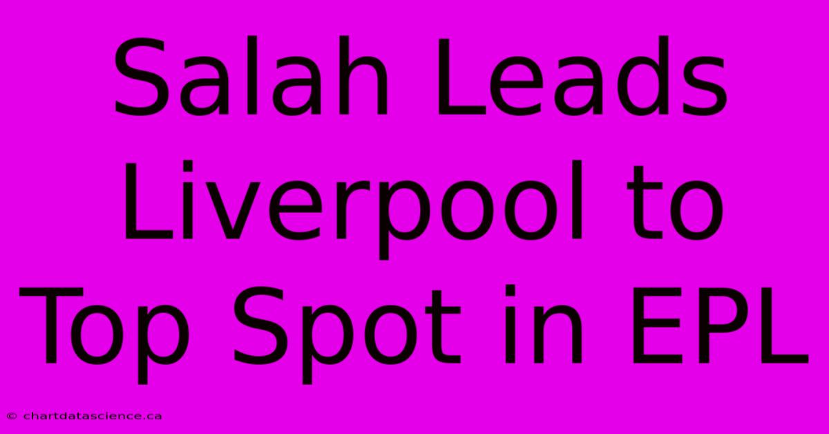 Salah Leads Liverpool To Top Spot In EPL