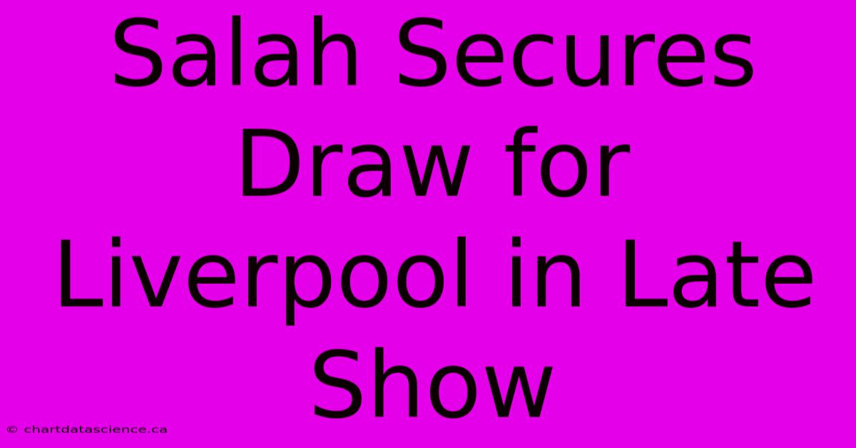 Salah Secures Draw For Liverpool In Late Show