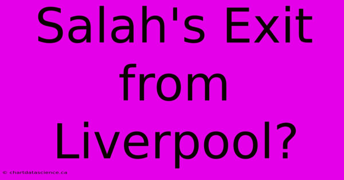 Salah's Exit From Liverpool?