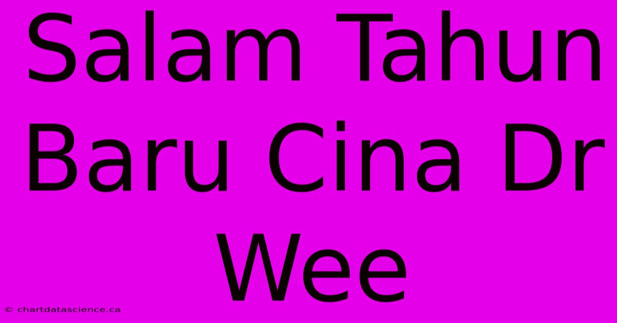 Salam Tahun Baru Cina Dr Wee