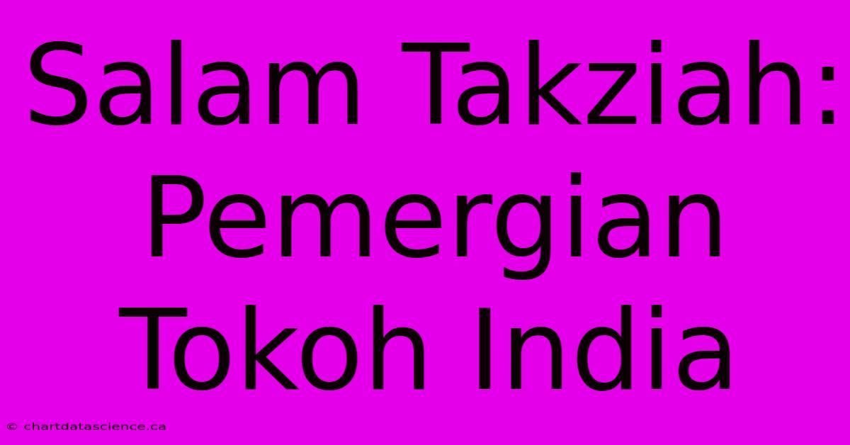 Salam Takziah: Pemergian Tokoh India