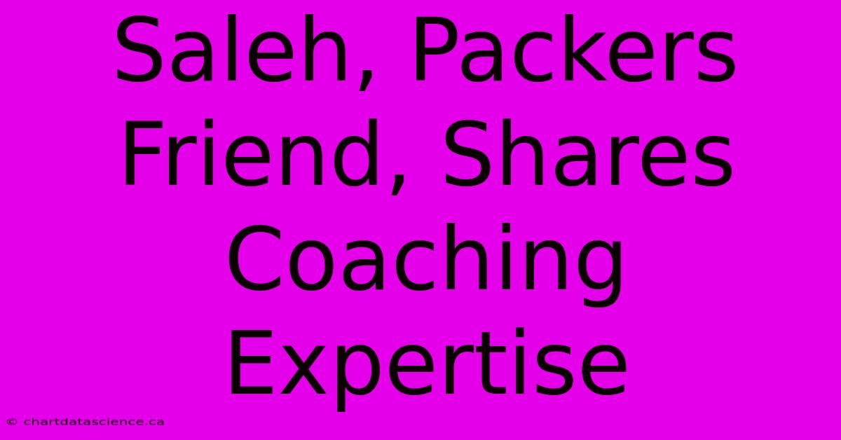 Saleh, Packers Friend, Shares Coaching Expertise 