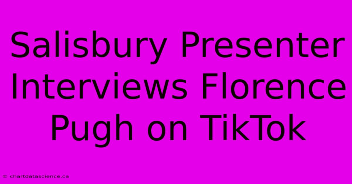 Salisbury Presenter Interviews Florence Pugh On TikTok