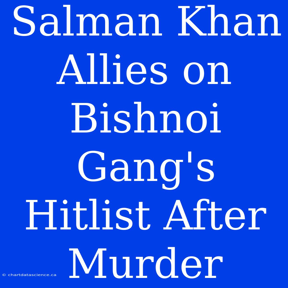 Salman Khan Allies On Bishnoi Gang's Hitlist After Murder