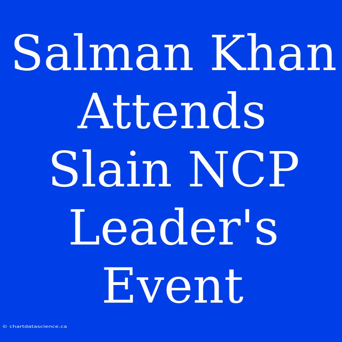 Salman Khan Attends Slain NCP Leader's Event