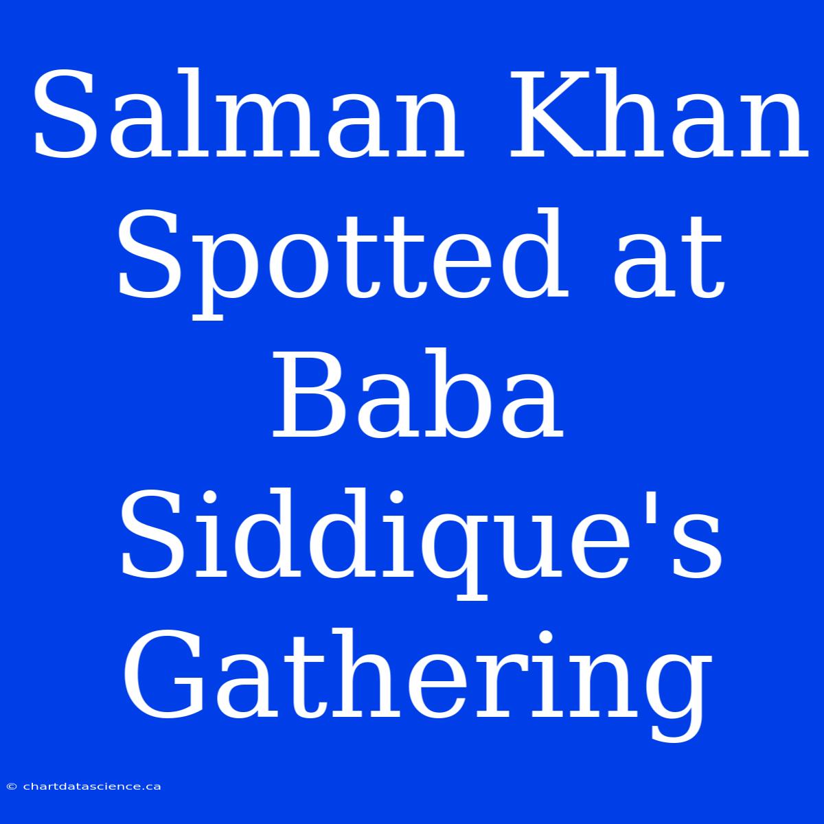 Salman Khan Spotted At Baba Siddique's Gathering