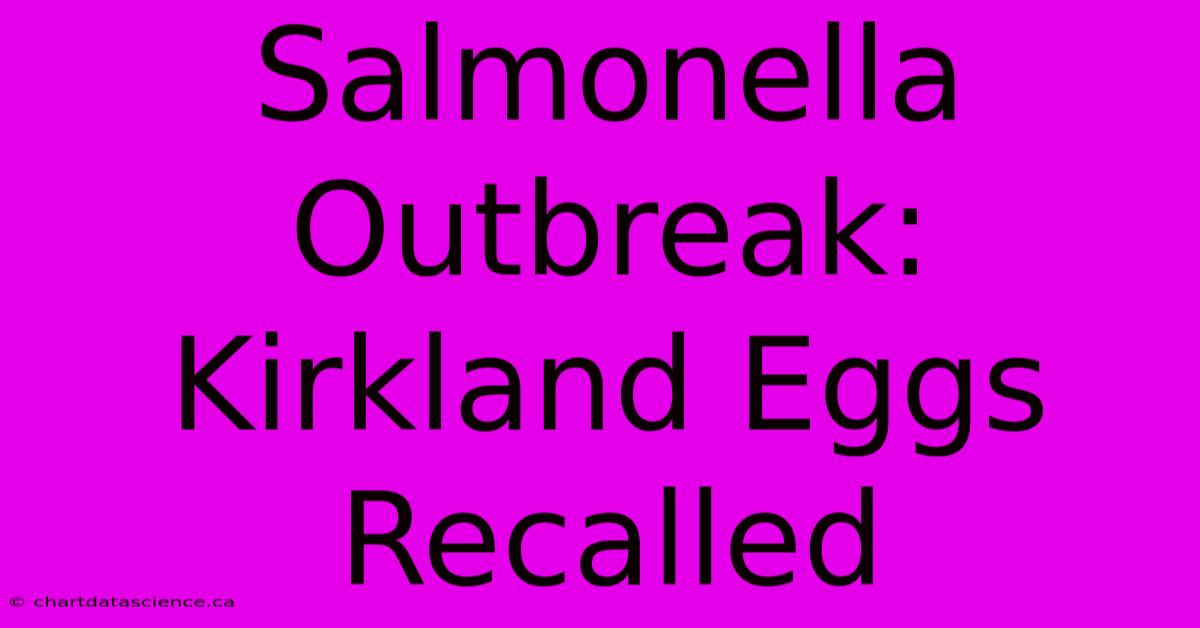 Salmonella Outbreak: Kirkland Eggs Recalled