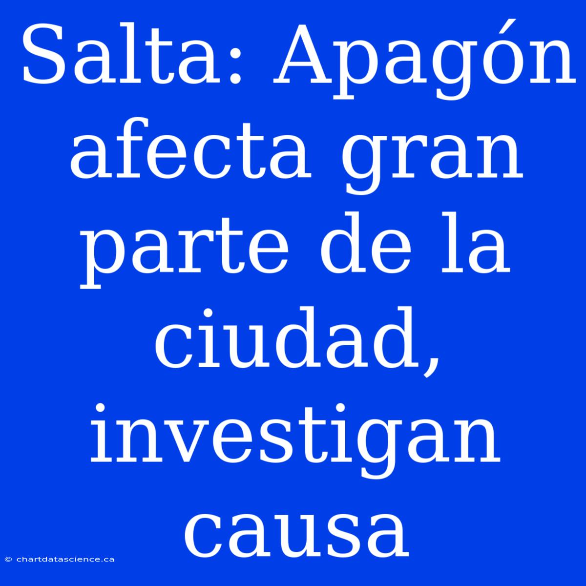 Salta: Apagón Afecta Gran Parte De La Ciudad, Investigan Causa