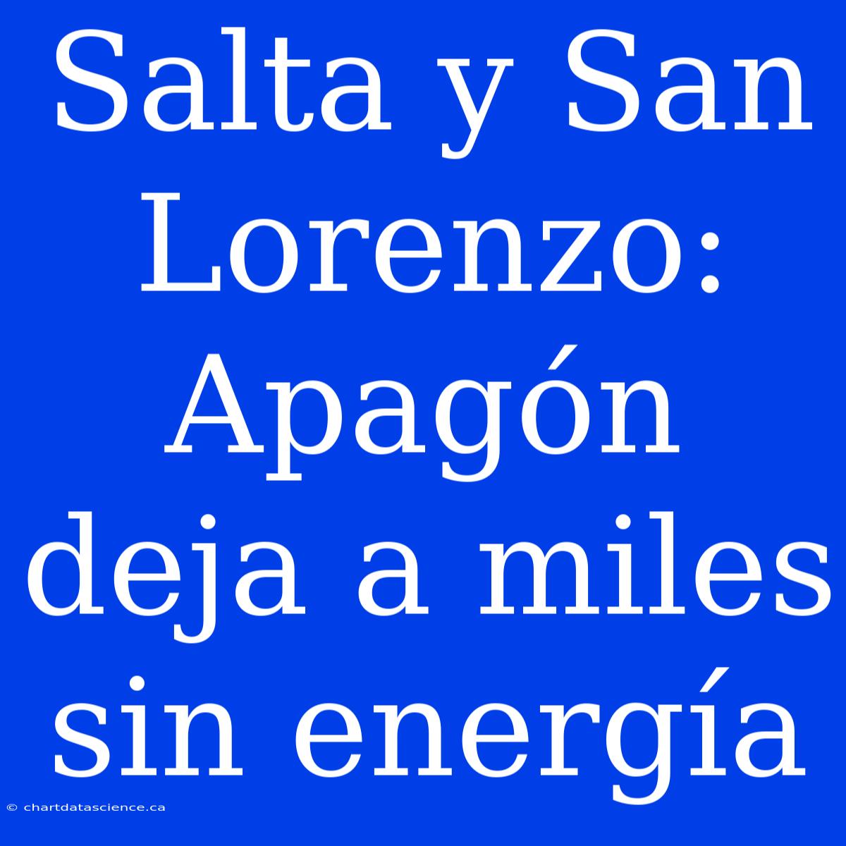 Salta Y San Lorenzo: Apagón Deja A Miles Sin Energía