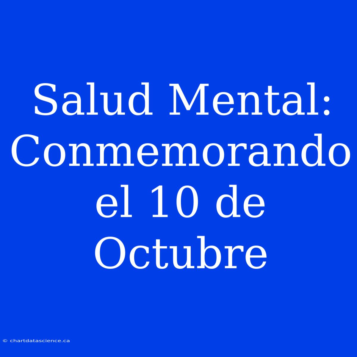 Salud Mental: Conmemorando El 10 De Octubre