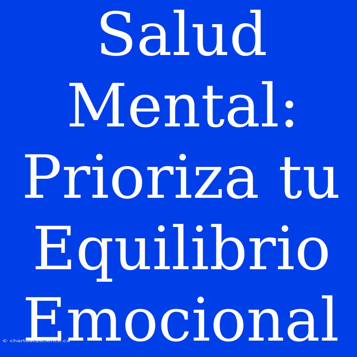 Salud Mental: Prioriza Tu Equilibrio Emocional