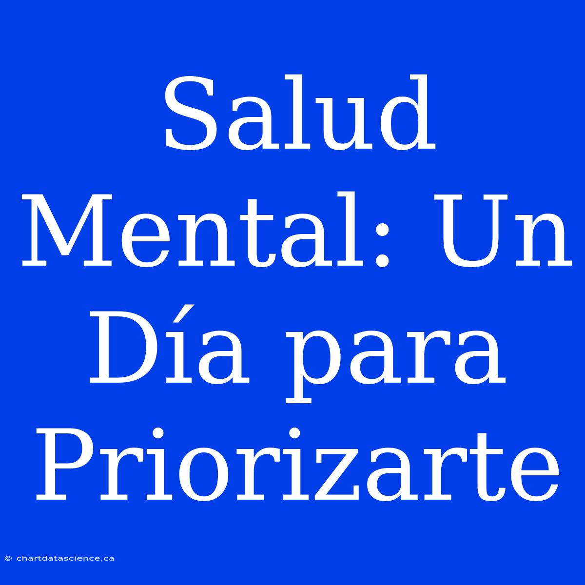 Salud Mental: Un Día Para Priorizarte