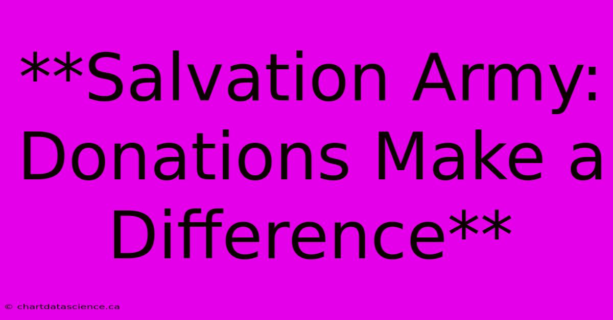 **Salvation Army: Donations Make A Difference**