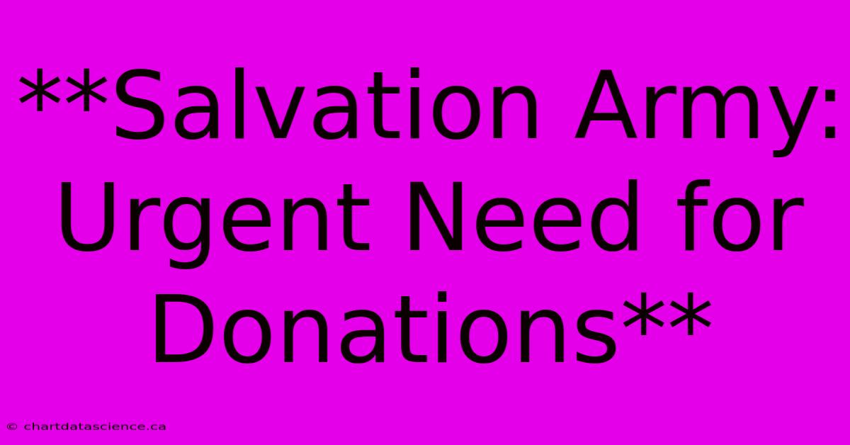 **Salvation Army: Urgent Need For Donations**