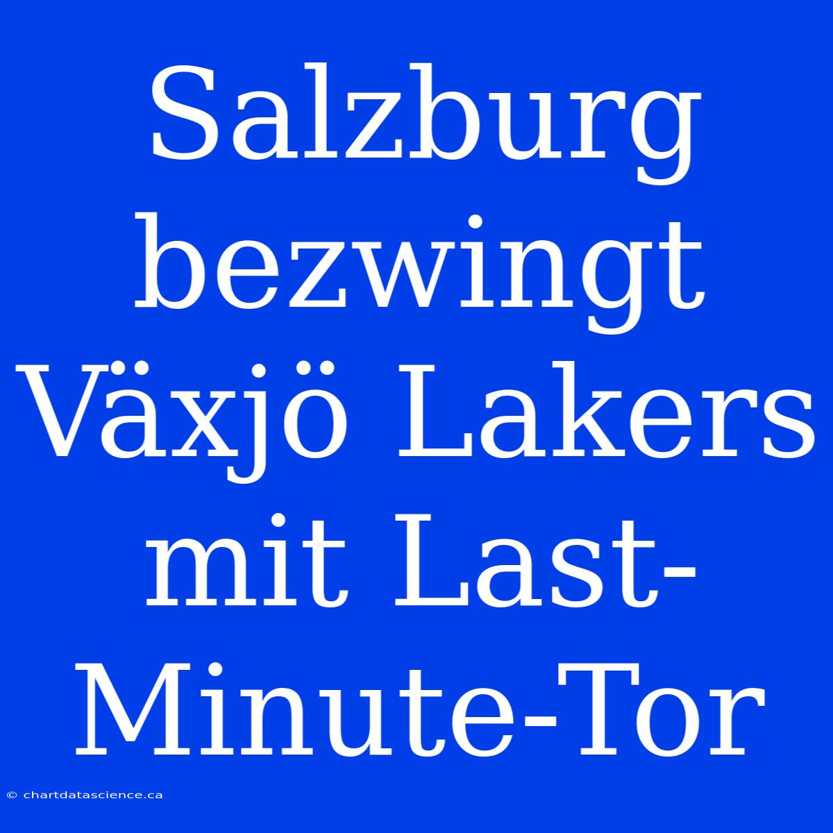 Salzburg Bezwingt Växjö Lakers Mit Last-Minute-Tor