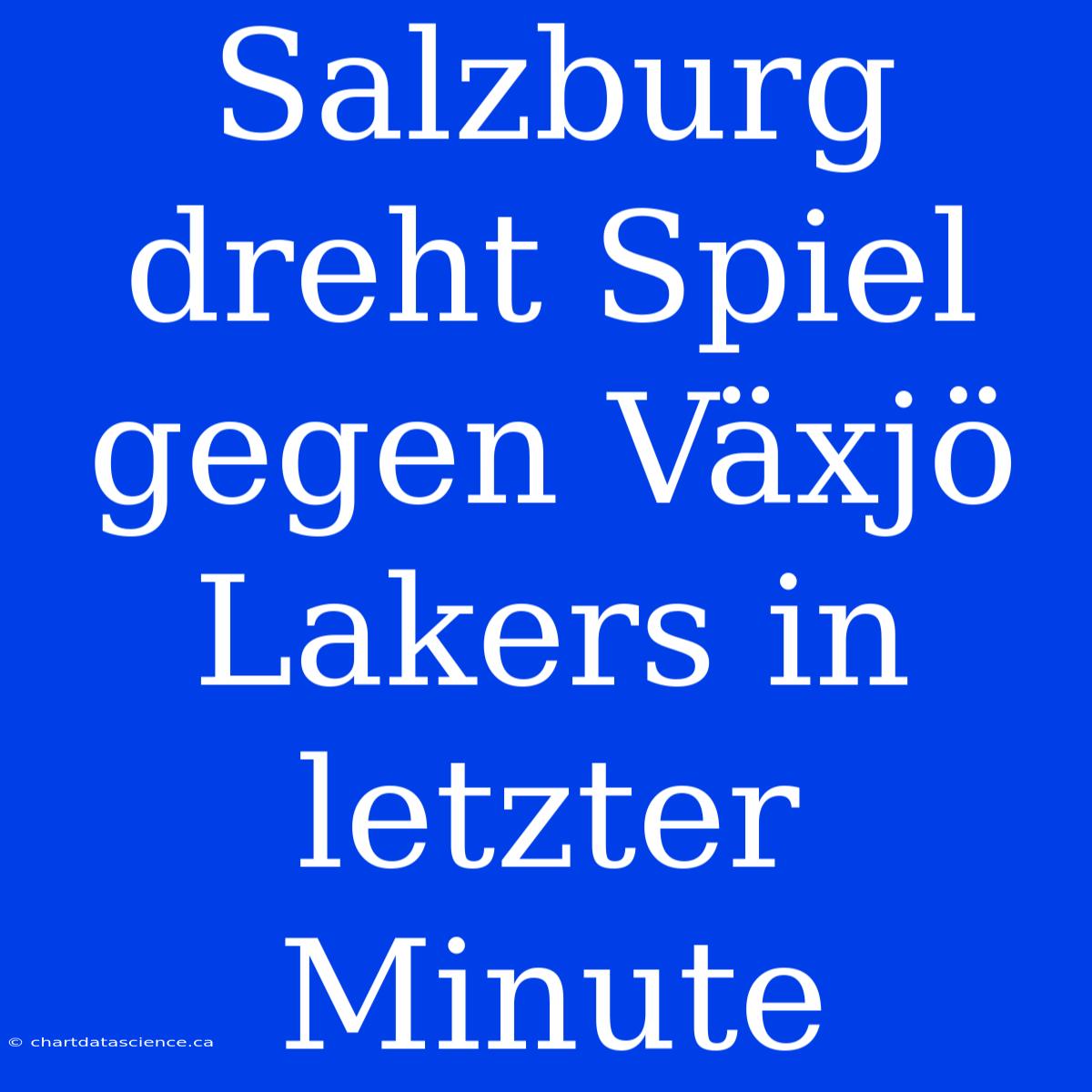 Salzburg Dreht Spiel Gegen Växjö Lakers In Letzter Minute