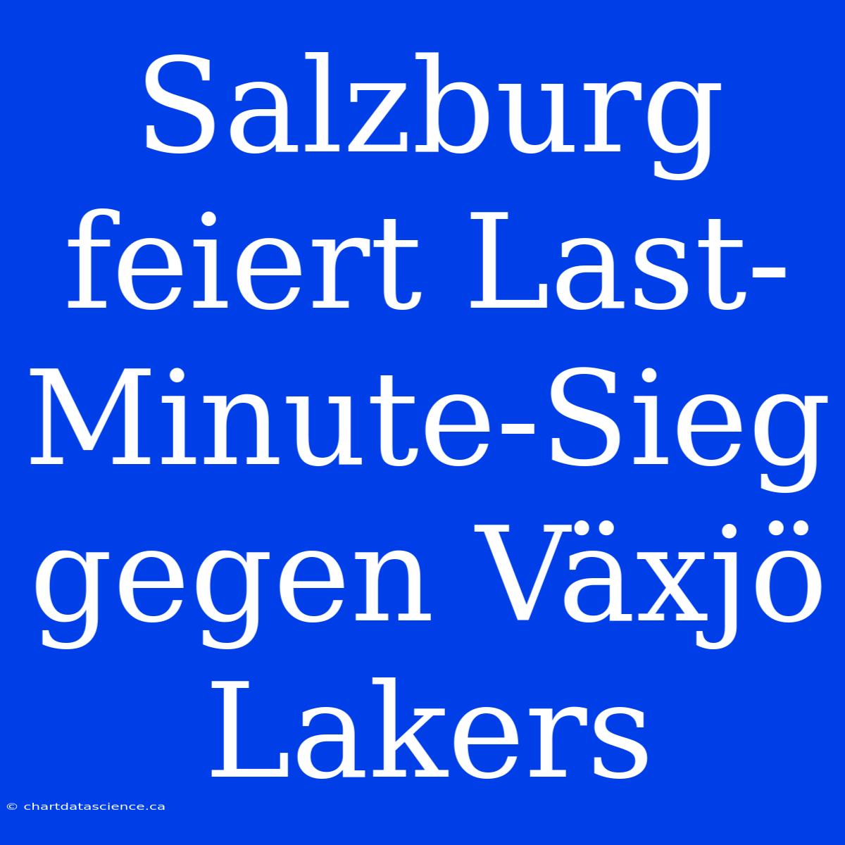 Salzburg Feiert Last-Minute-Sieg Gegen Växjö Lakers