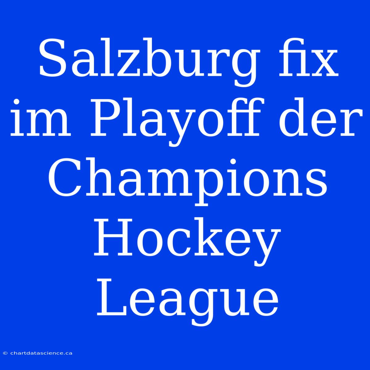 Salzburg Fix Im Playoff Der Champions Hockey League